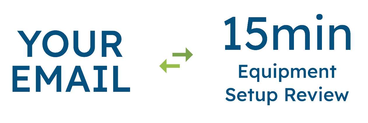 Your email for 15 min Equipment Setup Review